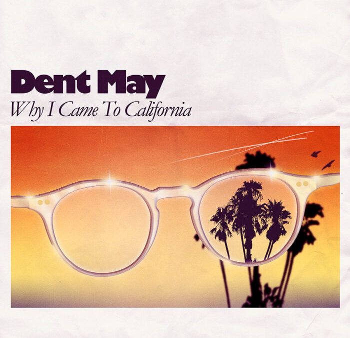 Why I Came to California – Dent May