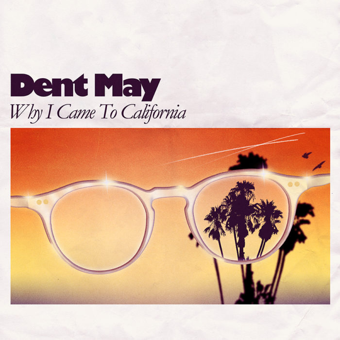 Why I Came to California – Dent May